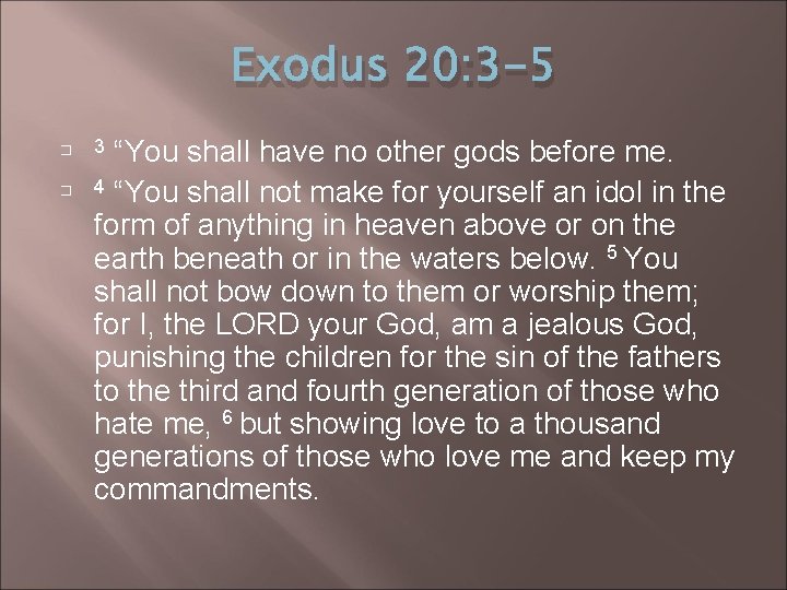 Exodus 20: 3 -5 � 3 “You shall have no other gods before me. Exodus 20: 3 -5 � 3 “You shall have no other gods before me.