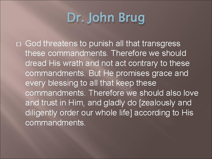 Dr. John Brug � God threatens to punish all that transgress these commandments. Therefore