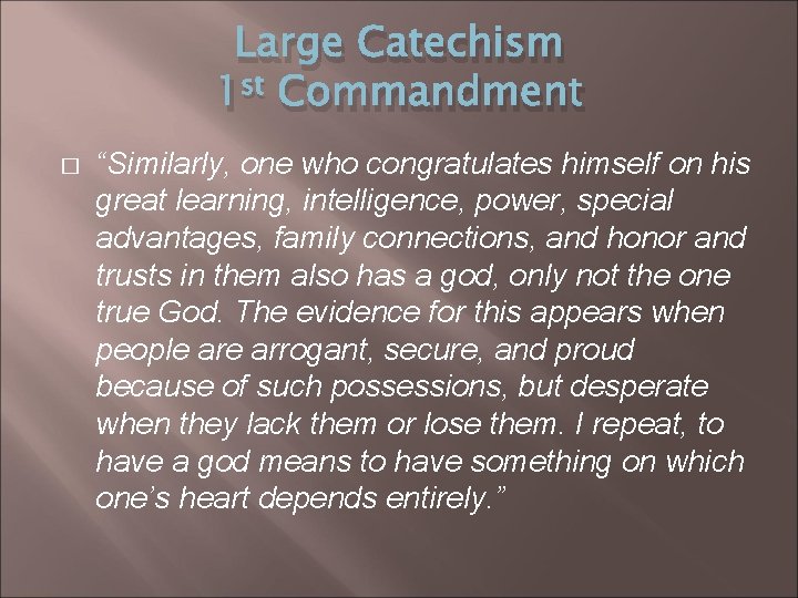 Large Catechism 1 st Commandment � “Similarly, one who congratulates himself on his great