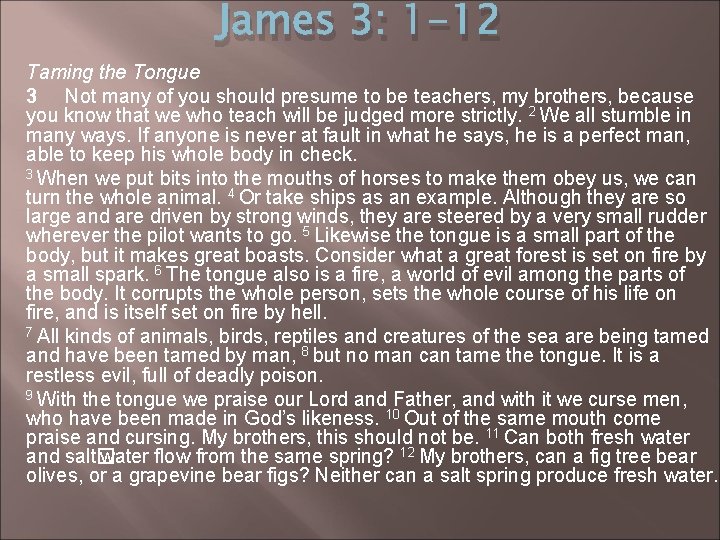 James 3: 1 -12 Taming the Tongue 3 Not many of you should presume