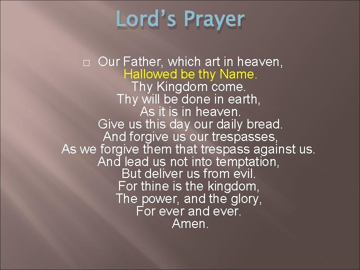 Lord’s Prayer Our Father, which art in heaven, Hallowed be thy Name. Thy Kingdom