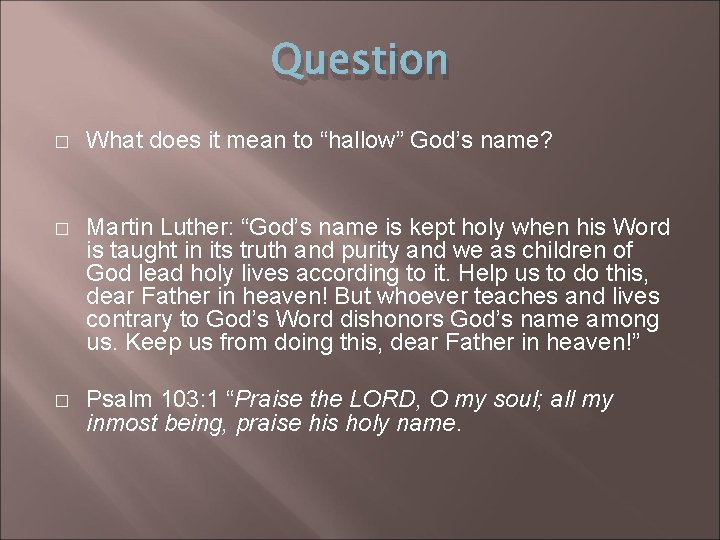 Question � What does it mean to “hallow” God’s name? � Martin Luther: “God’s