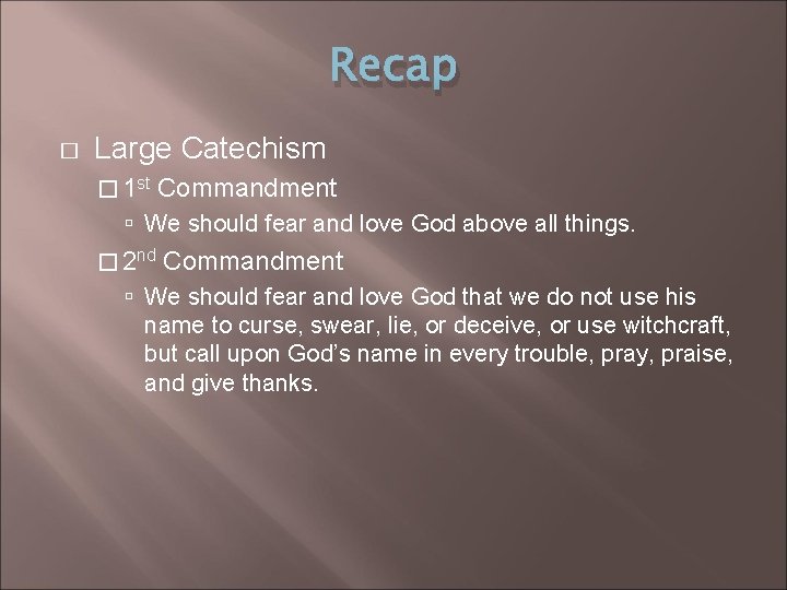 Recap � Large Catechism � 1 st Commandment We should fear and love God