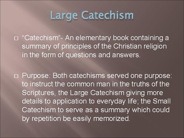 Large Catechism � “Catechism”- An elementary book containing a summary of principles of the