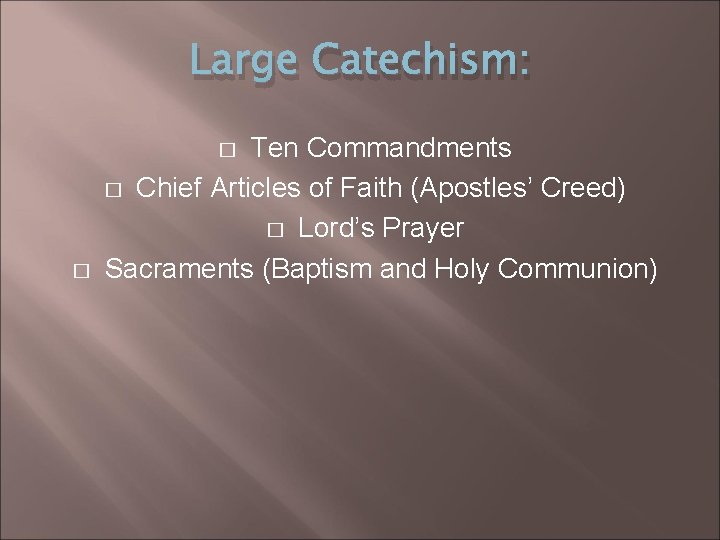 Large Catechism: Ten Commandments � Chief Articles of Faith (Apostles’ Creed) � Lord’s Prayer