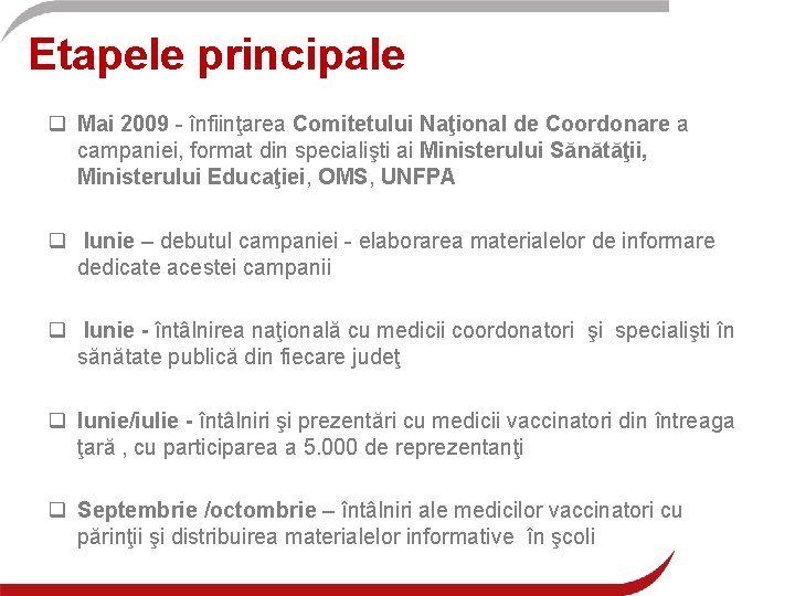 Etapele principale q Mai 2009 - înfiinţarea Comitetului Naţional de Coordonare a campaniei, format