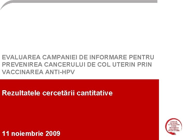 EVALUAREA CAMPANIEI DE INFORMARE PENTRU PREVENIREA CANCERULUI DE COL UTERIN PRIN VACCINAREA ANTI-HPV Rezultatele