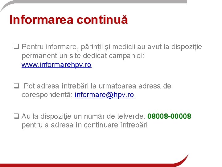 Informarea continuă q Pentru informare, părinţii şi medicii au avut la dispoziţie permanent un