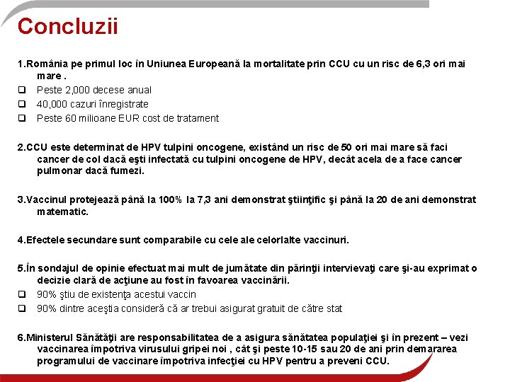 Concluzii 1. România pe primul loc în Uniunea Europeană la mortalitate prin CCU cu