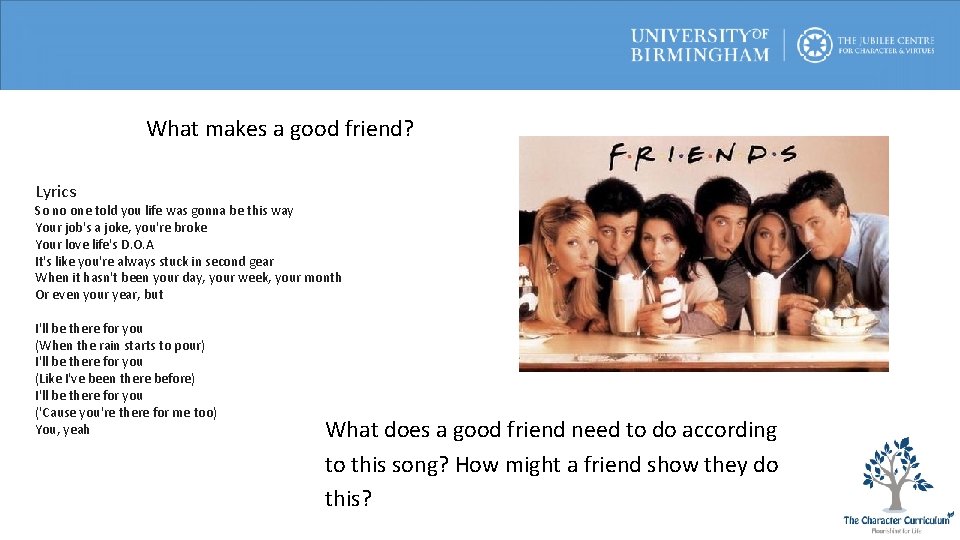 What makes a good friend? Lyrics So no one told you life was gonna