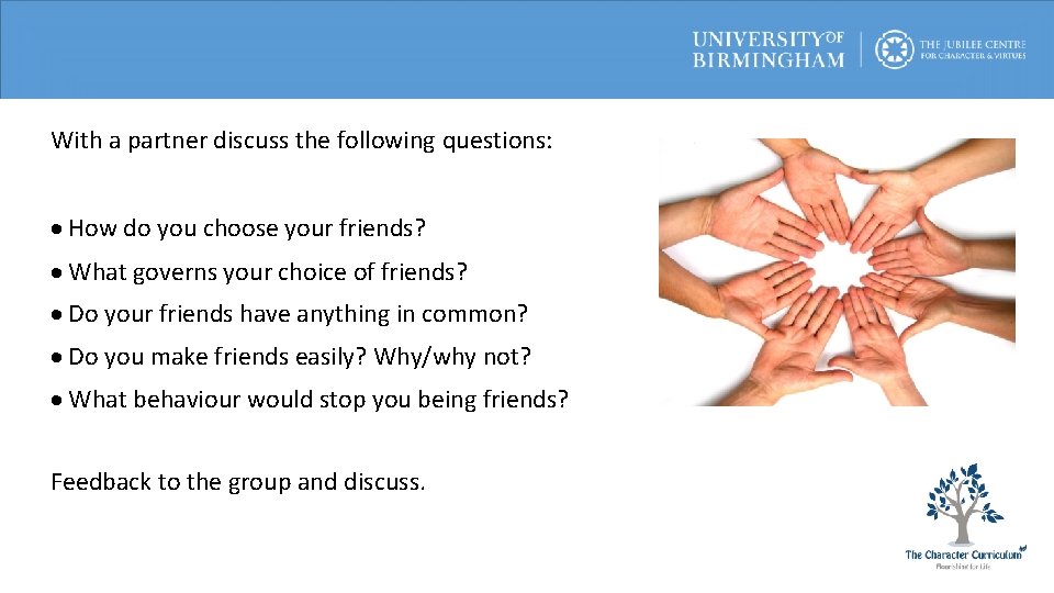 With a partner discuss the following questions: · How do you choose your friends?