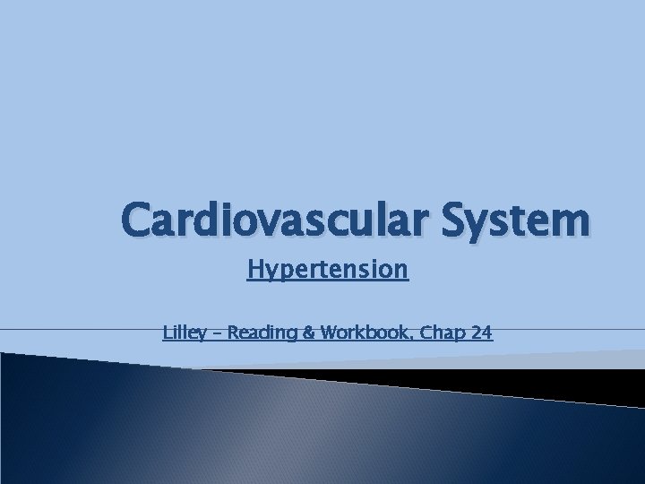 Cardiovascular System Hypertension Lilley – Reading & Workbook, Chap 24 