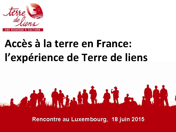 Accès à la terre en France: l’expérience de Terre de liens Rencontre au Luxembourg,