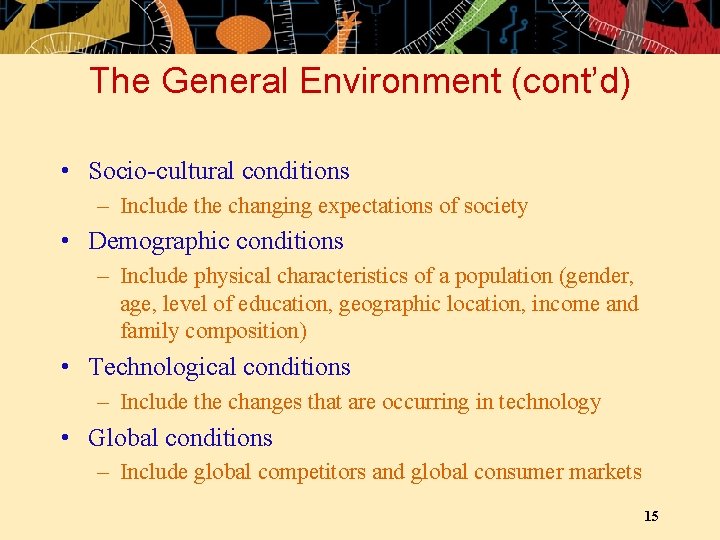 The General Environment (cont’d) • Socio-cultural conditions – Include the changing expectations of society