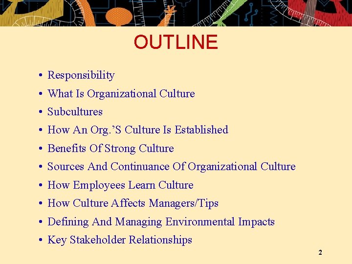 OUTLINE • Responsibility • What Is Organizational Culture • Subcultures • How An Org.