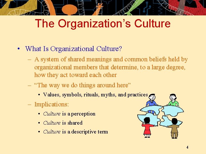 The Organization’s Culture • What Is Organizational Culture? – A system of shared meanings