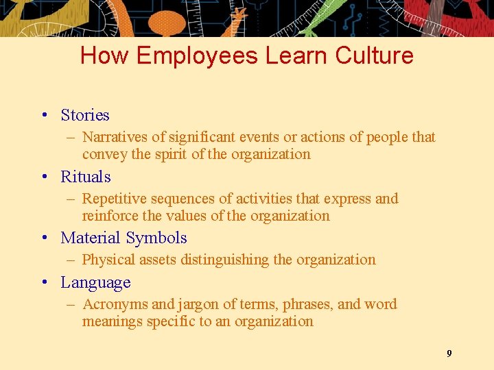 How Employees Learn Culture • Stories – Narratives of significant events or actions of
