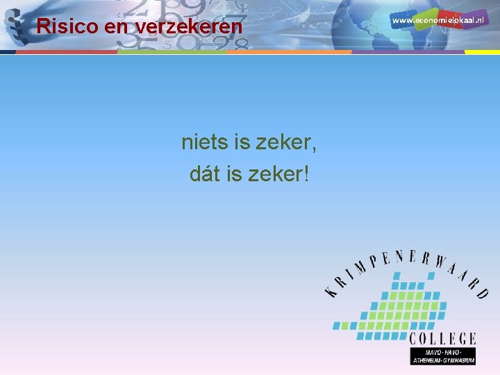 Risico en verzekeren niets is zeker, dát is zeker! www. economielokaal. nl 