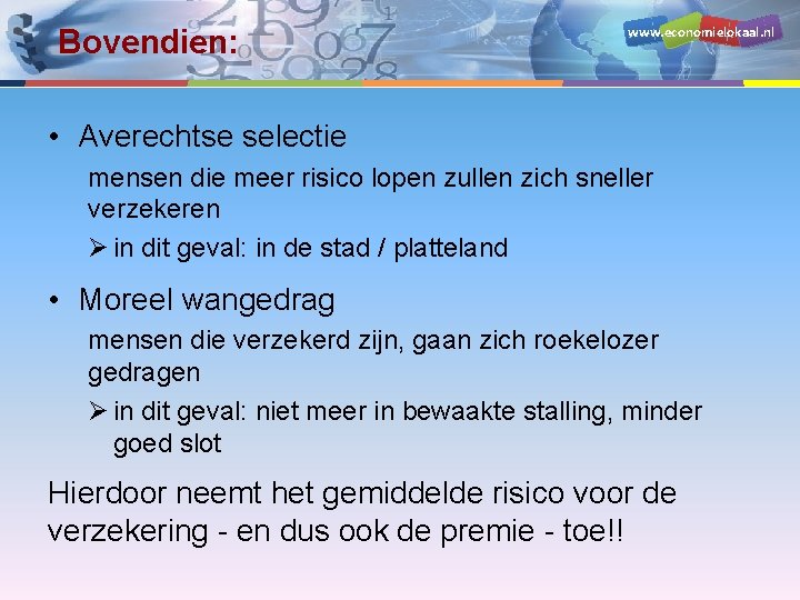 Bovendien: www. economielokaal. nl • Averechtse selectie mensen die meer risico lopen zullen zich