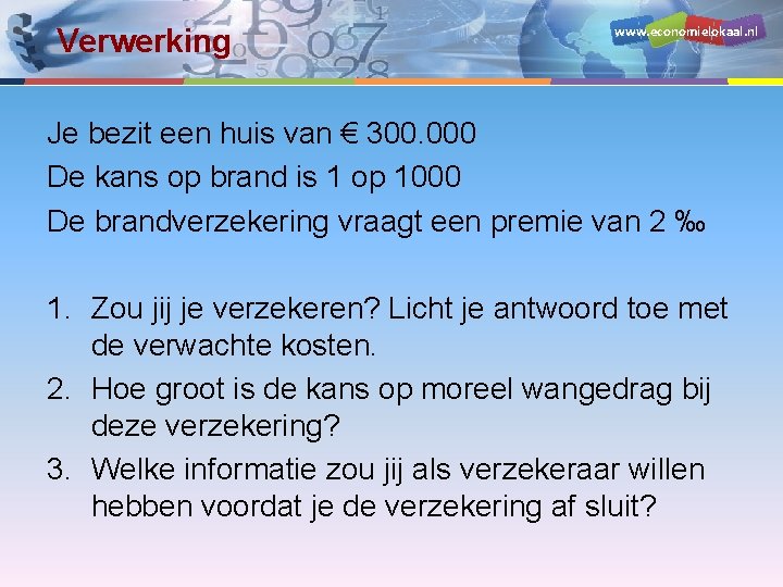 Verwerking www. economielokaal. nl Je bezit een huis van € 300. 000 De kans