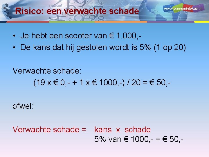 Risico: een verwachte schade www. economielokaal. nl • Je hebt een scooter van €