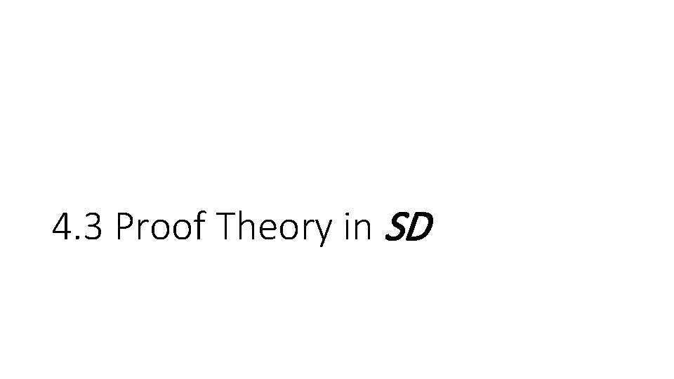 4. 3 Proof Theory in SD 