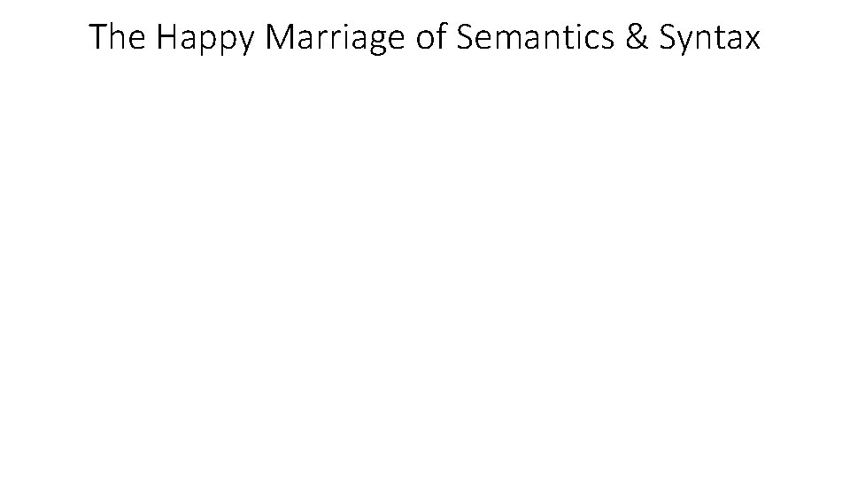 The Happy Marriage of Semantics & Syntax 