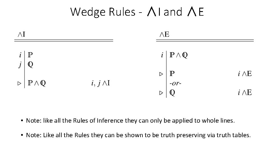 Wedge Rules - ∧I and ∧E • Note: like all the Rules of Inference