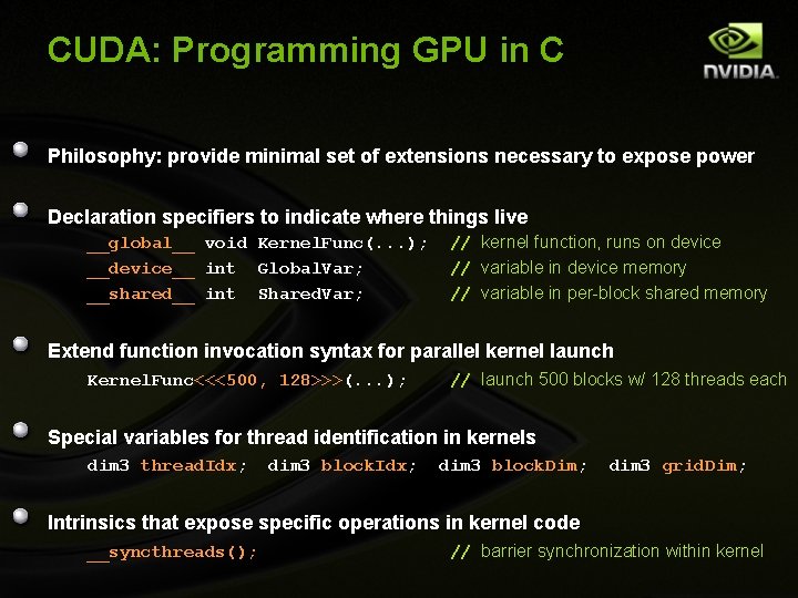 CUDA: Programming GPU in C Philosophy: provide minimal set of extensions necessary to expose