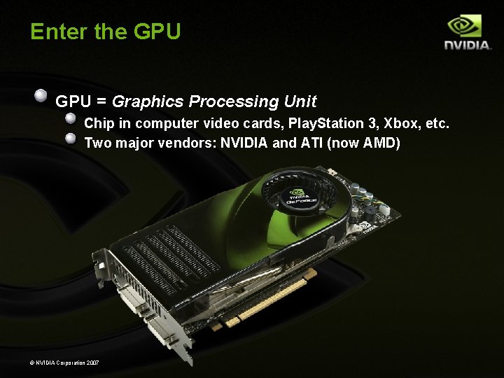 Enter the GPU = Graphics Processing Unit Chip in computer video cards, Play. Station
