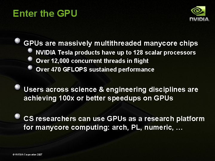 Enter the GPUs are massively multithreaded manycore chips NVIDIA Tesla products have up to