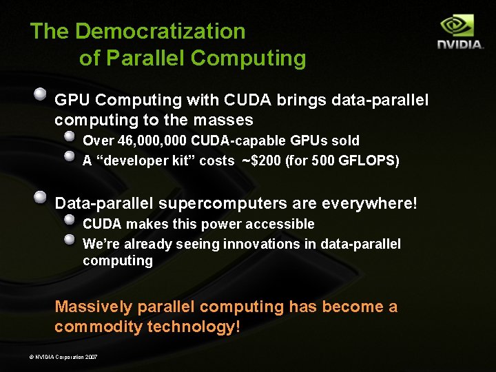 The Democratization of Parallel Computing GPU Computing with CUDA brings data-parallel computing to the