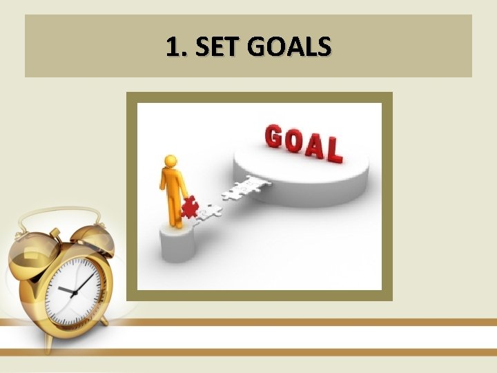 1. SET GOALS 