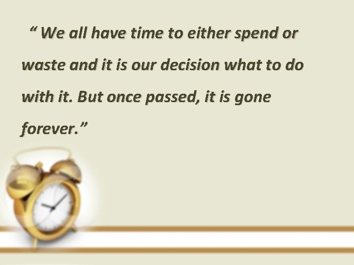 “ We all have time to either spend or waste and it is our