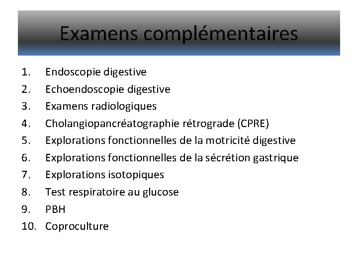 Examens complémentaires 1. 2. 3. 4. 5. 6. 7. 8. 9. 10. Endoscopie digestive