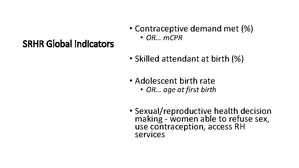  • Contraceptive demand met (%) SRHR Global Indicators • OR… m. CPR •