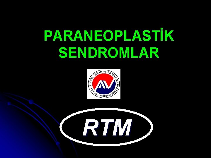 PARANEOPLASTİK SENDROMLAR RTM PARANEOPLASTİK SENDROMLAR RTM