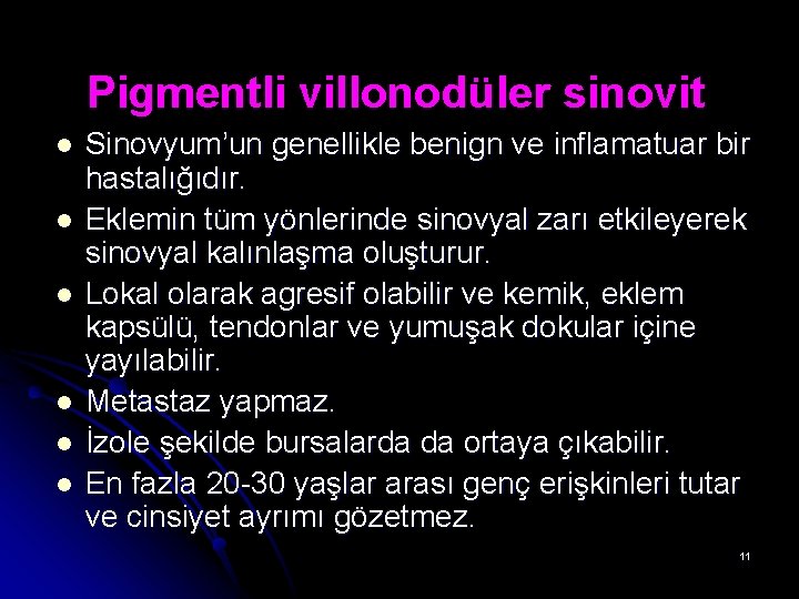 Pigmentli villonodüler sinovit l l l Sinovyum’un genellikle benign ve inflamatuar bir hastalığıdır. Eklemin Pigmentli villonodüler sinovit l l l Sinovyum’un genellikle benign ve inflamatuar bir hastalığıdır. Eklemin