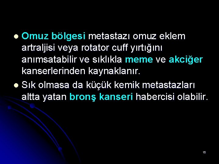 Omuz bölgesi metastazı omuz eklem artraljisi veya rotator cuff yırtığını anımsatabilir ve sıklıkla meme Omuz bölgesi metastazı omuz eklem artraljisi veya rotator cuff yırtığını anımsatabilir ve sıklıkla meme