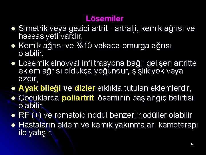 l l l l Lösemiler Simetrik veya gezici artrit - artralji, kemik ağrısı ve l l l l Lösemiler Simetrik veya gezici artrit - artralji, kemik ağrısı ve
