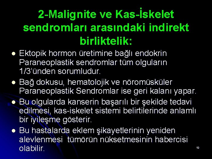 2 -Malignite ve Kas-İskelet sendromları arasındaki indirekt birliktelik: l l Ektopik hormon üretimine bağlı 2 -Malignite ve Kas-İskelet sendromları arasındaki indirekt birliktelik: l l Ektopik hormon üretimine bağlı