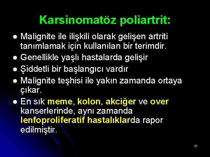 Karsinomatöz poliartrit: l l l Malignite ilişkili olarak gelişen artriti tanımlamak için kullanılan bir Karsinomatöz poliartrit: l l l Malignite ilişkili olarak gelişen artriti tanımlamak için kullanılan bir