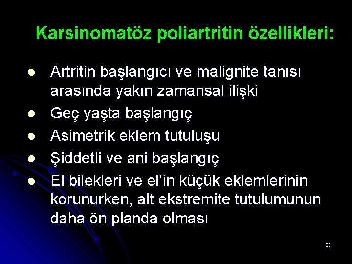 Karsinomatöz poliartritin özellikleri: l l l Artritin başlangıcı ve malignite tanısı arasında yakın zamansal Karsinomatöz poliartritin özellikleri: l l l Artritin başlangıcı ve malignite tanısı arasında yakın zamansal