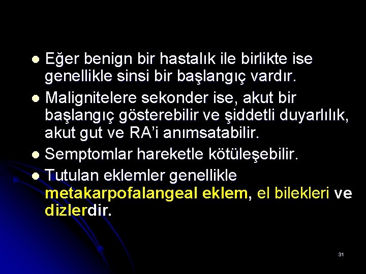 Eğer benign bir hastalık ile birlikte ise genellikle sinsi bir başlangıç vardır. l Malignitelere Eğer benign bir hastalık ile birlikte ise genellikle sinsi bir başlangıç vardır. l Malignitelere
