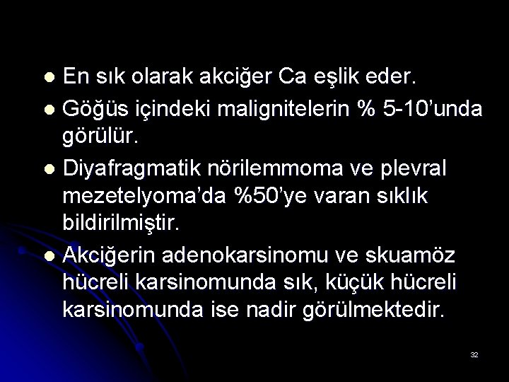 En sık olarak akciğer Ca eşlik eder. l Göğüs içindeki malignitelerin % 5 -10’unda En sık olarak akciğer Ca eşlik eder. l Göğüs içindeki malignitelerin % 5 -10’unda