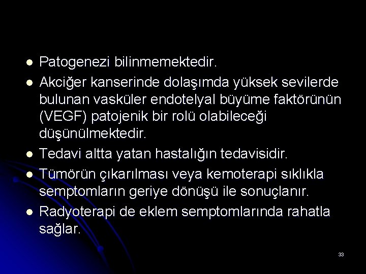 l l l Patogenezi bilinmemektedir. Akciğer kanserinde dolaşımda yüksek sevilerde bulunan vasküler endotelyal büyüme l l l Patogenezi bilinmemektedir. Akciğer kanserinde dolaşımda yüksek sevilerde bulunan vasküler endotelyal büyüme
