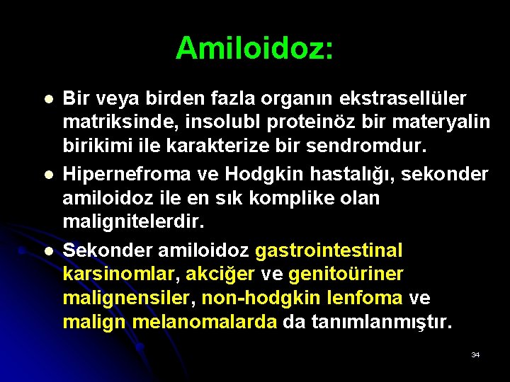 Amiloidoz: l l l Bir veya birden fazla organın ekstrasellüler matriksinde, insolubl proteinöz bir Amiloidoz: l l l Bir veya birden fazla organın ekstrasellüler matriksinde, insolubl proteinöz bir