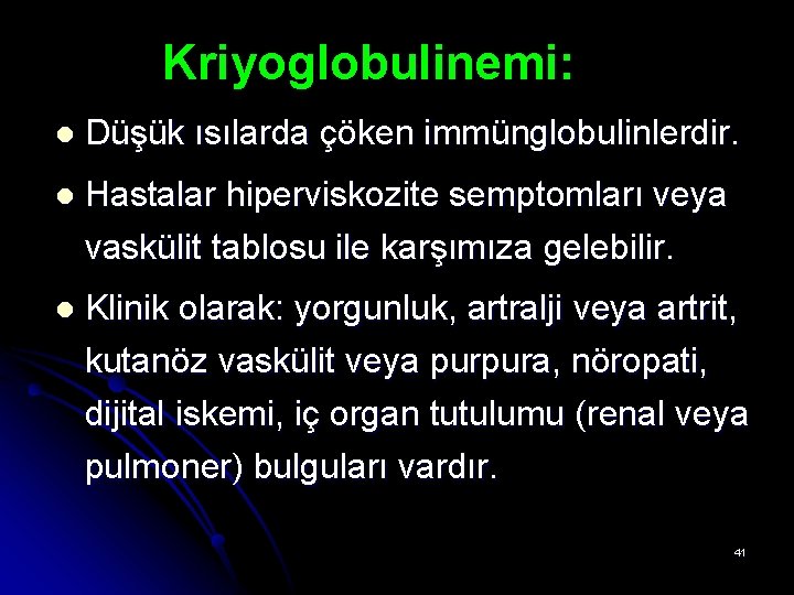 Kriyoglobulinemi: l Düşük ısılarda çöken immünglobulinlerdir. l Hastalar hiperviskozite semptomları veya vaskülit tablosu ile Kriyoglobulinemi: l Düşük ısılarda çöken immünglobulinlerdir. l Hastalar hiperviskozite semptomları veya vaskülit tablosu ile