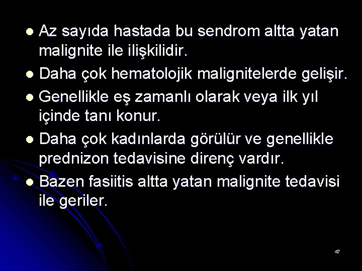 Az sayıda hastada bu sendrom altta yatan malignite ilişkilidir. l Daha çok hematolojik malignitelerde Az sayıda hastada bu sendrom altta yatan malignite ilişkilidir. l Daha çok hematolojik malignitelerde