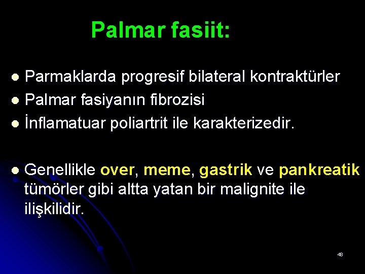 Palmar fasiit: Parmaklarda progresif bilateral kontraktürler l Palmar fasiyanın fibrozisi l İnflamatuar poliartrit ile Palmar fasiit: Parmaklarda progresif bilateral kontraktürler l Palmar fasiyanın fibrozisi l İnflamatuar poliartrit ile